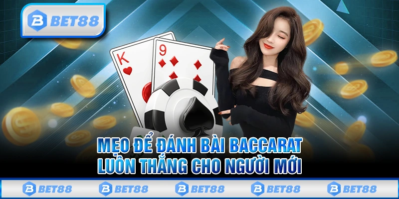 Mẹo để đánh bài Baccarat luôn thắng