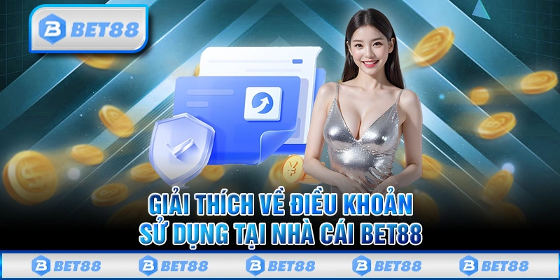 Nội Dung Điều Khoản Sử Dụng Hiện Hành Trên Nhà Cái Bet88